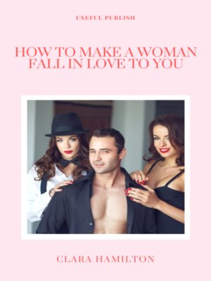 cover image of How to Make a Woman Fall In Love to You